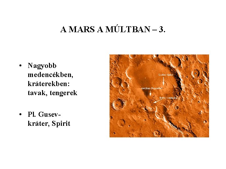 A MARS A MÚLTBAN – 3. • Nagyobb medencékben, kráterekben: tavak, tengerek • Pl.