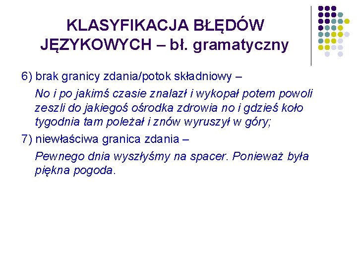 KLASYFIKACJA BŁĘDÓW JĘZYKOWYCH – bł. gramatyczny 6) brak granicy zdania/potok składniowy – No i