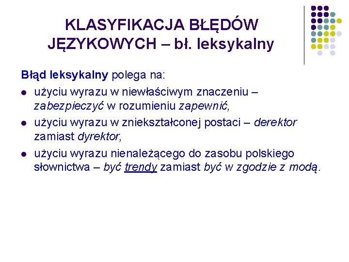 KLASYFIKACJA BŁĘDÓW JĘZYKOWYCH – bł. leksykalny Błąd leksykalny polega na: l użyciu wyrazu w