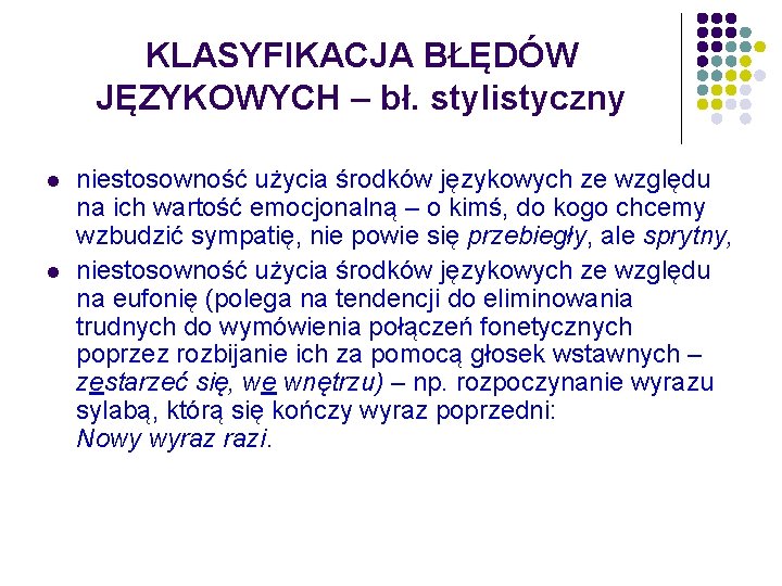 KLASYFIKACJA BŁĘDÓW JĘZYKOWYCH – bł. stylistyczny l l niestosowność użycia środków językowych ze względu