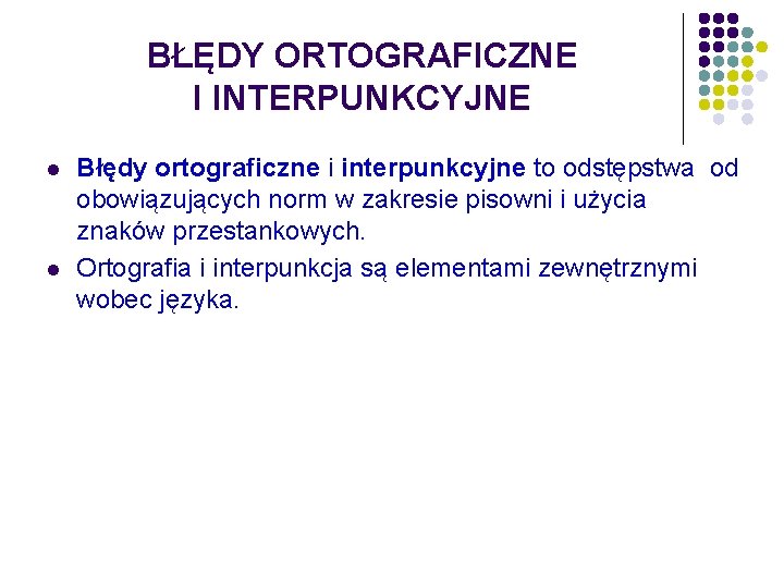 BŁĘDY ORTOGRAFICZNE I INTERPUNKCYJNE l l Błędy ortograficzne i interpunkcyjne to odstępstwa od obowiązujących