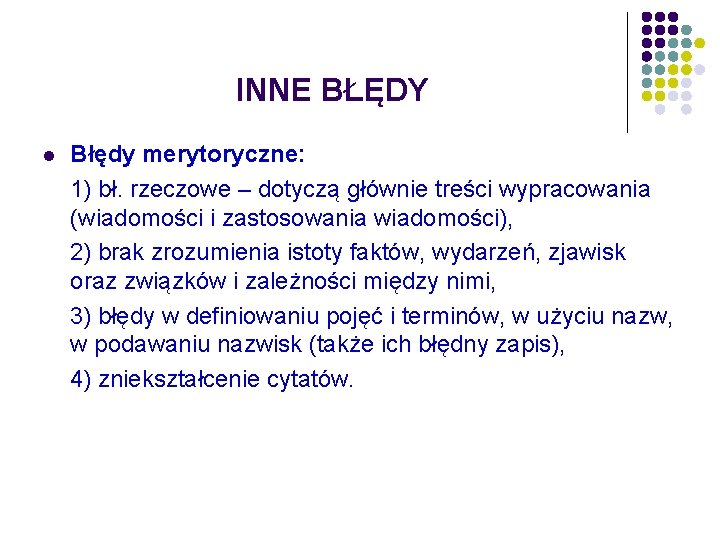 INNE BŁĘDY l Błędy merytoryczne: 1) bł. rzeczowe – dotyczą głównie treści wypracowania (wiadomości