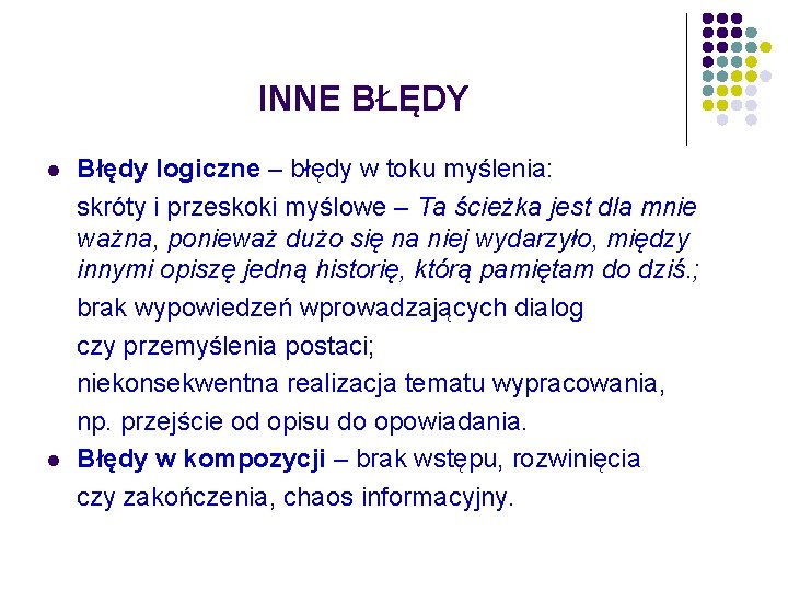 INNE BŁĘDY l l Błędy logiczne – błędy w toku myślenia: skróty i przeskoki