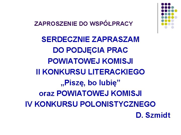 ZAPROSZENIE DO WSPÓŁPRACY SERDECZNIE ZAPRASZAM DO PODJĘCIA PRAC POWIATOWEJ KOMISJI II KONKURSU LITERACKIEGO „Piszę,