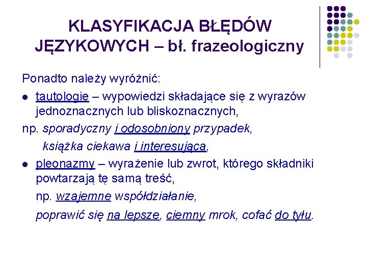 KLASYFIKACJA BŁĘDÓW JĘZYKOWYCH – bł. frazeologiczny Ponadto należy wyróżnić: l tautologie – wypowiedzi składające