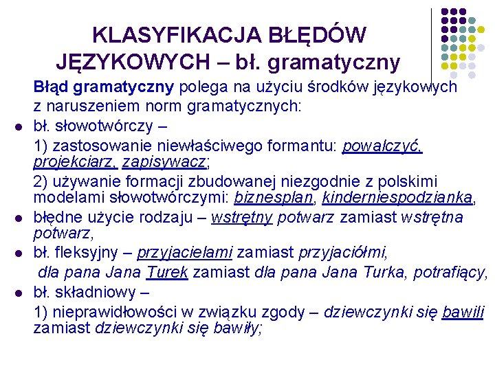 KLASYFIKACJA BŁĘDÓW JĘZYKOWYCH – bł. gramatyczny l l Błąd gramatyczny polega na użyciu środków