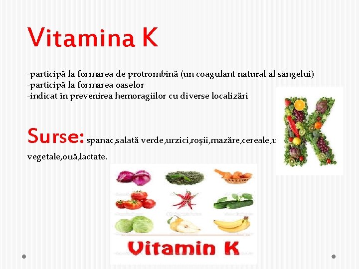 Vitamina K -participă la formarea de protrombină (un coagulant natural al sângelui) -participă la