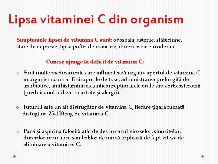 Lipsa vitaminei C din organism Simptomele lipsei de vitamina C sunt: oboseala, astenie, slăbiciune,