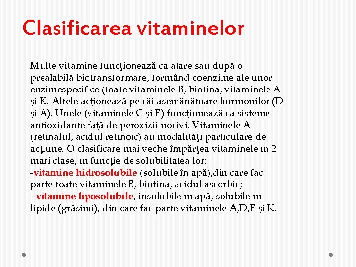 Clasificarea vitaminelor Multe vitamine funcţionează ca atare sau după o prealabilă biotransformare, formând coenzime