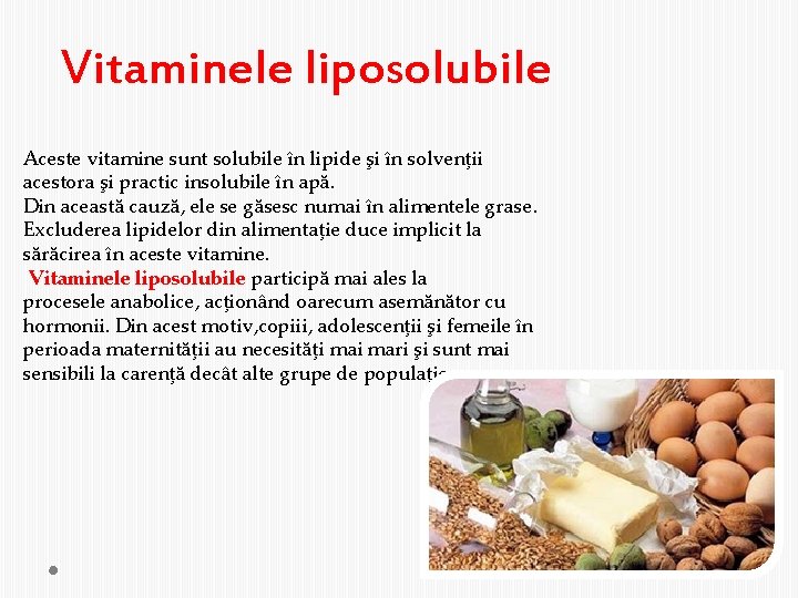 Vitaminele liposolubile Aceste vitamine sunt solubile în lipide şi în solvenţii acestora şi practic