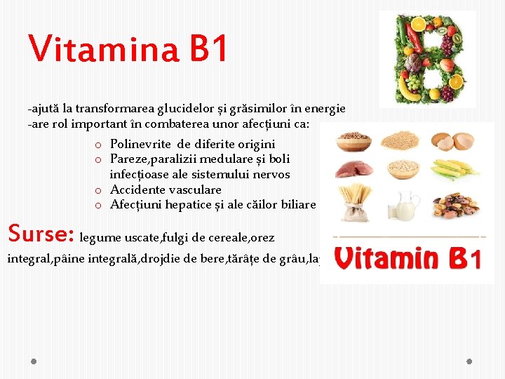 Vitamina B 1 -ajută la transformarea glucidelor și grăsimilor în energie -are rol important