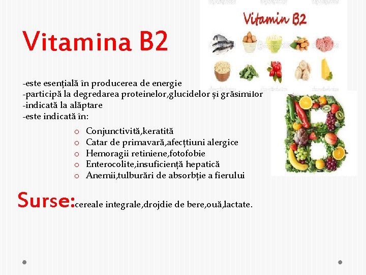 Vitamina B 2 -este esențială în producerea de energie -participă la degredarea proteinelor, glucidelor