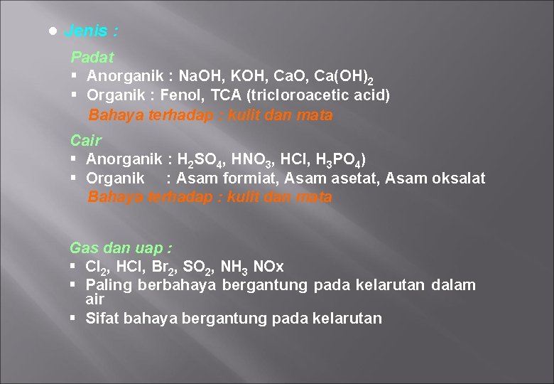 ● Jenis : Padat § Anorganik : Na. OH, KOH, Ca. O, Ca(OH)2 §