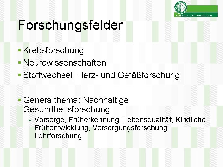 Forschungsfelder § Krebsforschung § Neurowissenschaften § Stoffwechsel, Herz- und Gefäßforschung § Generalthema: Nachhaltige Gesundheitsforschung