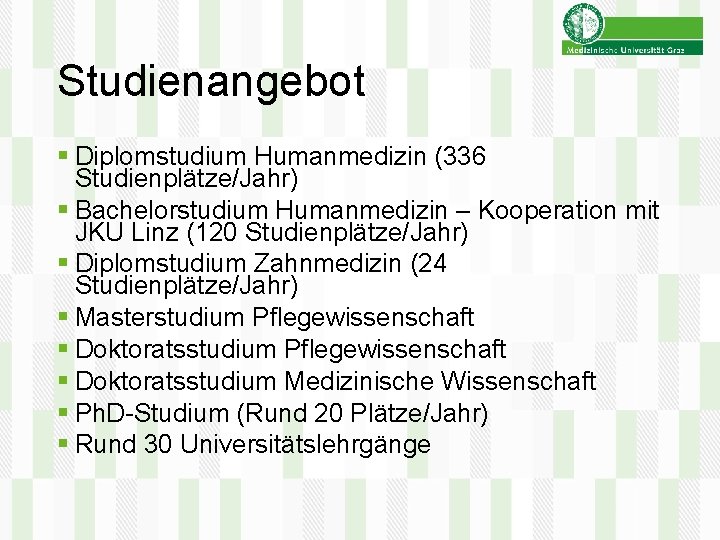 Studienangebot § Diplomstudium Humanmedizin (336 Studienplätze/Jahr) § Bachelorstudium Humanmedizin – Kooperation mit JKU Linz