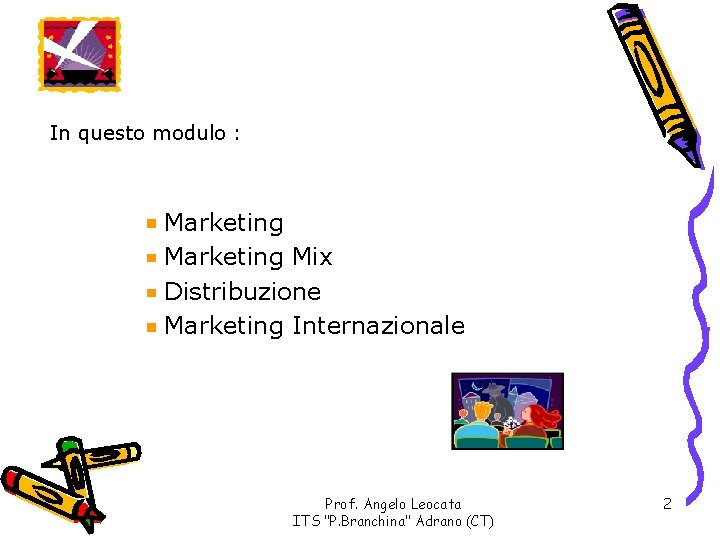 In questo modulo : Marketing Mix Distribuzione Marketing Internazionale Prof. Angelo Leocata ITS "P.