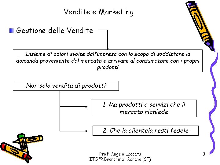 Vendite e Marketing Gestione delle Vendite Insieme di azioni svolte dall’impresa con lo scopo