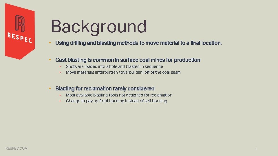 Background • Using drilling and blasting methods to move material to a final location.