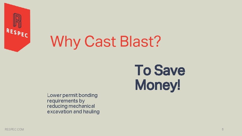 Why Cast Blast? Lower permit bonding requirements by reducing mechanical excavation and hauling RESPEC.