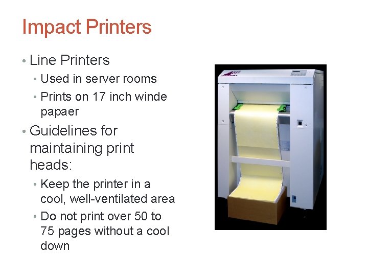 Impact Printers • Line Printers • Used in server rooms • Prints on 17