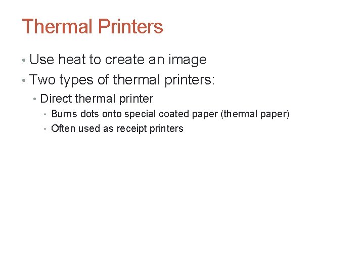 Thermal Printers • Use heat to create an image • Two types of thermal