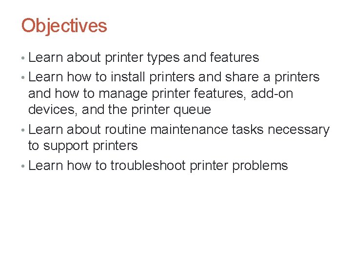 Objectives • Learn about printer types and features • Learn how to install printers