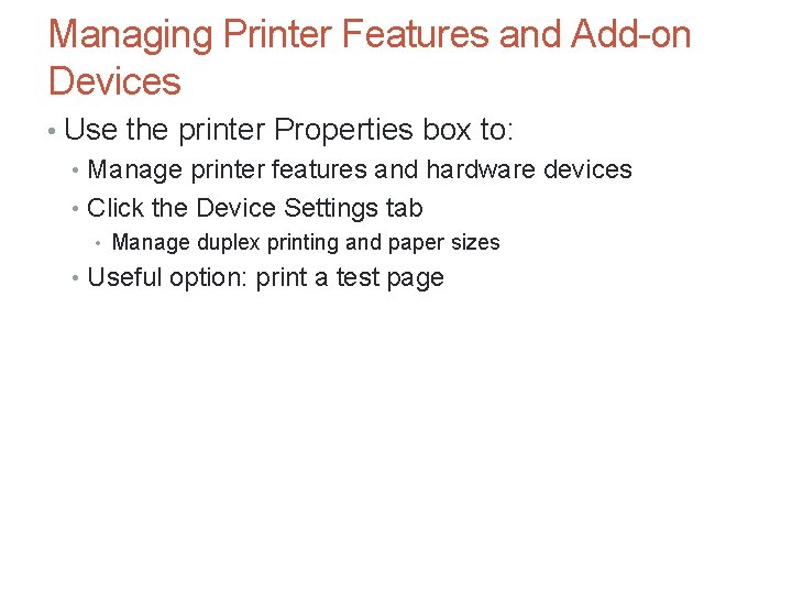 Managing Printer Features and Add-on Devices • Use the printer Properties box to: •