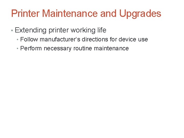 Printer Maintenance and Upgrades • Extending printer working life • Follow manufacturer’s directions for