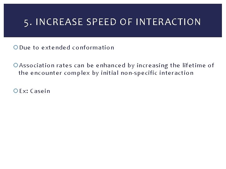 5. INCREASE SPEED OF INTERACTION Due to extended conformation Association rates can be enhanced