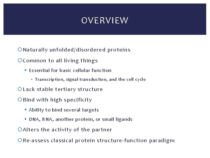 OVERVIEW Naturally unfolded/disordered proteins Common to all living things § Essential for basic cellular