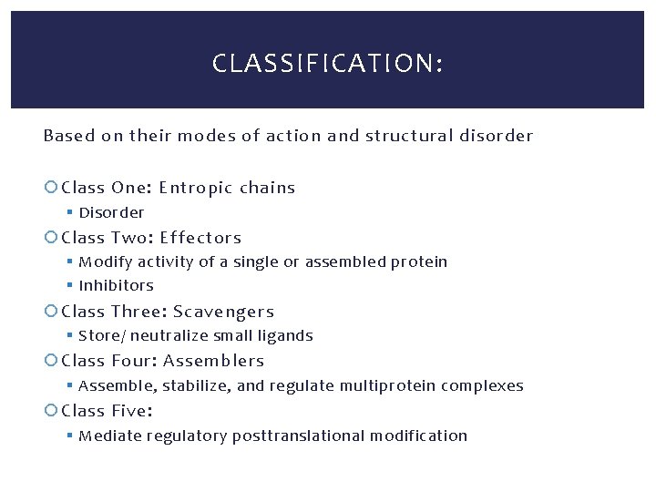 CLASSIFICATION: Based on their modes of action and structural disorder Class One: Entropic chains