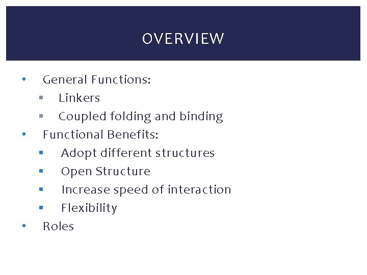 OVERVIEW General Functions: § Linkers § Coupled folding and binding • Functional Benefits: §
