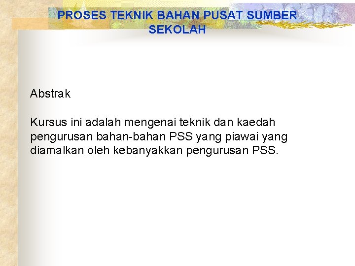 PROSES TEKNIK BAHAN PUSAT SUMBER SEKOLAH Abstrak Kursus ini adalah mengenai teknik dan kaedah PROSES TEKNIK BAHAN PUSAT SUMBER SEKOLAH Abstrak Kursus ini adalah mengenai teknik dan kaedah