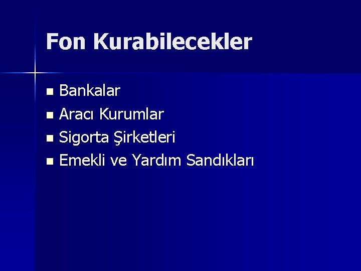 Fon Kurabilecekler Bankalar n Aracı Kurumlar n Sigorta Şirketleri n Emekli ve Yardım Sandıkları