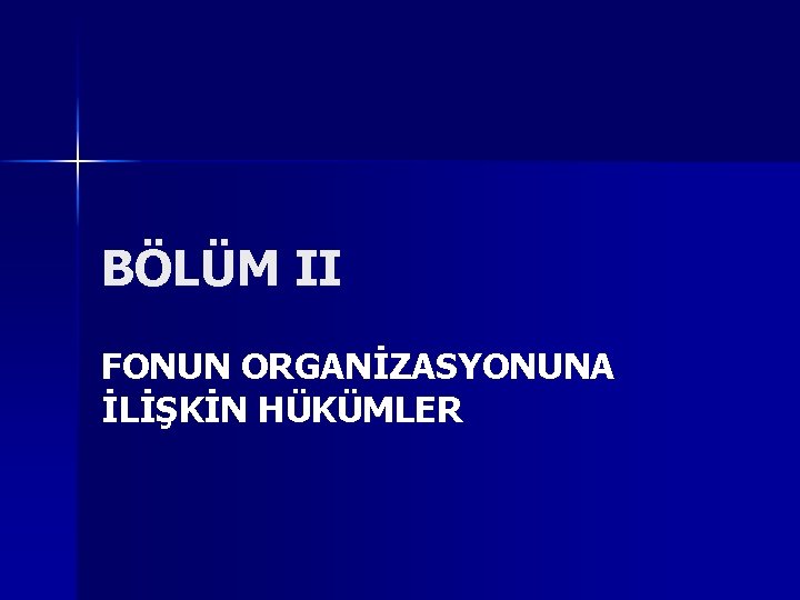 BÖLÜM II FONUN ORGANİZASYONUNA İLİŞKİN HÜKÜMLER 