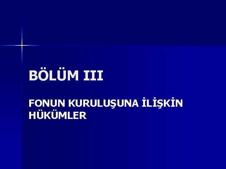 BÖLÜM III FONUN KURULUŞUNA İLİŞKİN HÜKÜMLER 