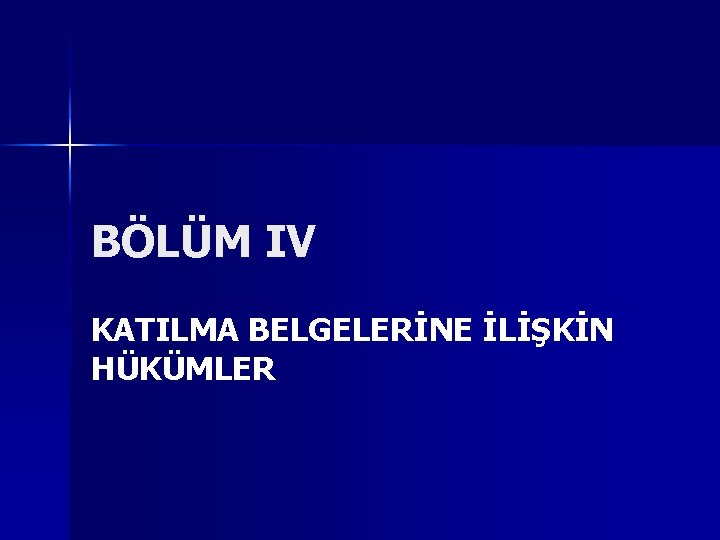 BÖLÜM IV KATILMA BELGELERİNE İLİŞKİN HÜKÜMLER 