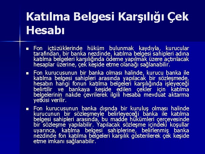 Katılma Belgesi Karşılığı Çek Hesabı n n n Fon içtüzüklerinde hüküm bulunmak kaydıyla, kurucular