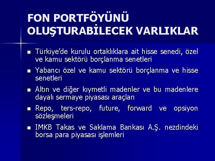 FON PORTFÖYÜNÜ OLUŞTURABİLECEK VARLIKLAR n Türkiye’de kurulu ortaklıklara ait hisse senedi, özel ve kamu