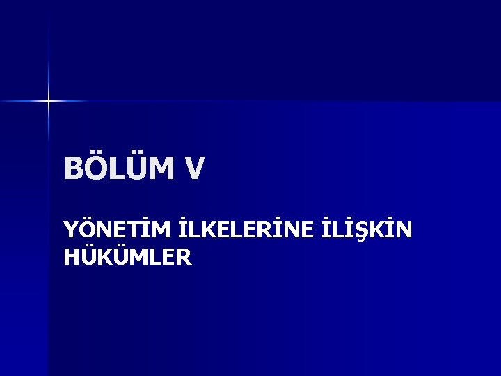 BÖLÜM V YÖNETİM İLKELERİNE İLİŞKİN HÜKÜMLER 