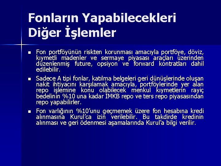 Fonların Yapabilecekleri Diğer İşlemler n n n Fon portföyünün riskten korunması amacıyla portföye, döviz,