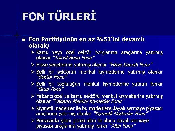 FON TÜRLERİ n Fon Portföyünün en az %51’ini devamlı olarak; Ø Kamu veya özel