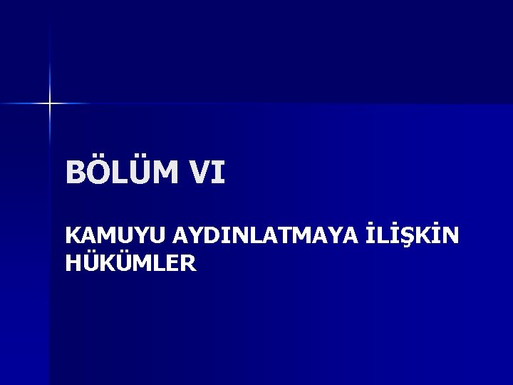 BÖLÜM VI KAMUYU AYDINLATMAYA İLİŞKİN HÜKÜMLER 