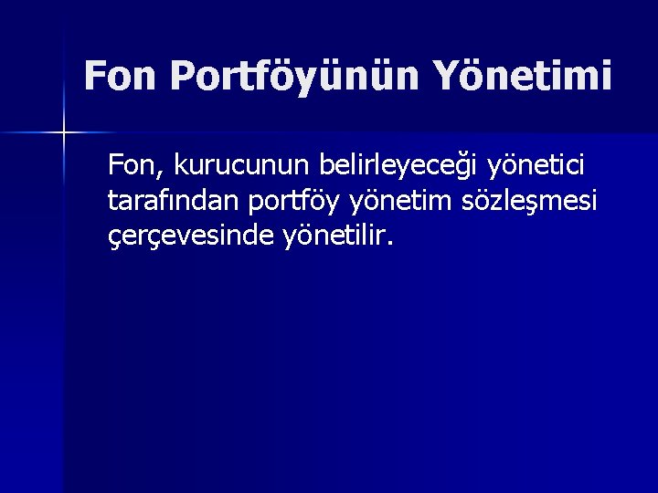 Fon Portföyünün Yönetimi Fon, kurucunun belirleyeceği yönetici tarafından portföy yönetim sözleşmesi çerçevesinde yönetilir. 