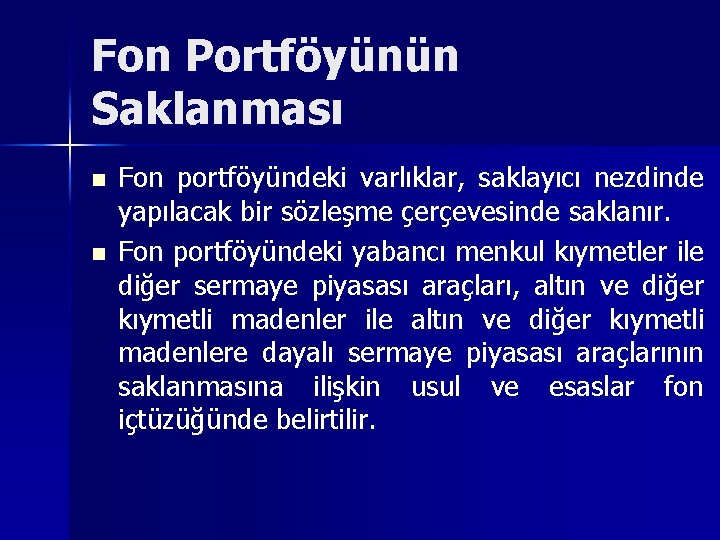 Fon Portföyünün Saklanması n n Fon portföyündeki varlıklar, saklayıcı nezdinde yapılacak bir sözleşme çerçevesinde