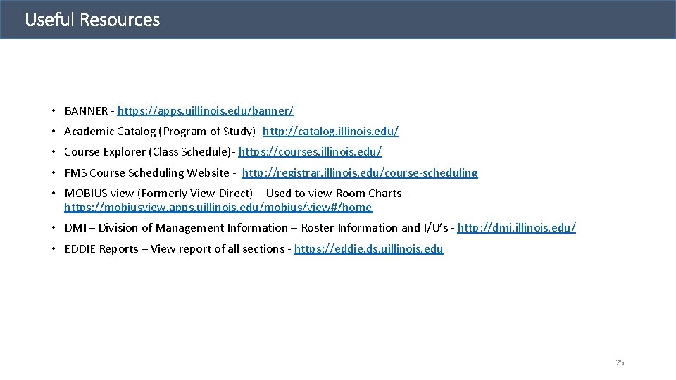 Useful Resources • BANNER - https: //apps. uillinois. edu/banner/ • Academic Catalog (Program of