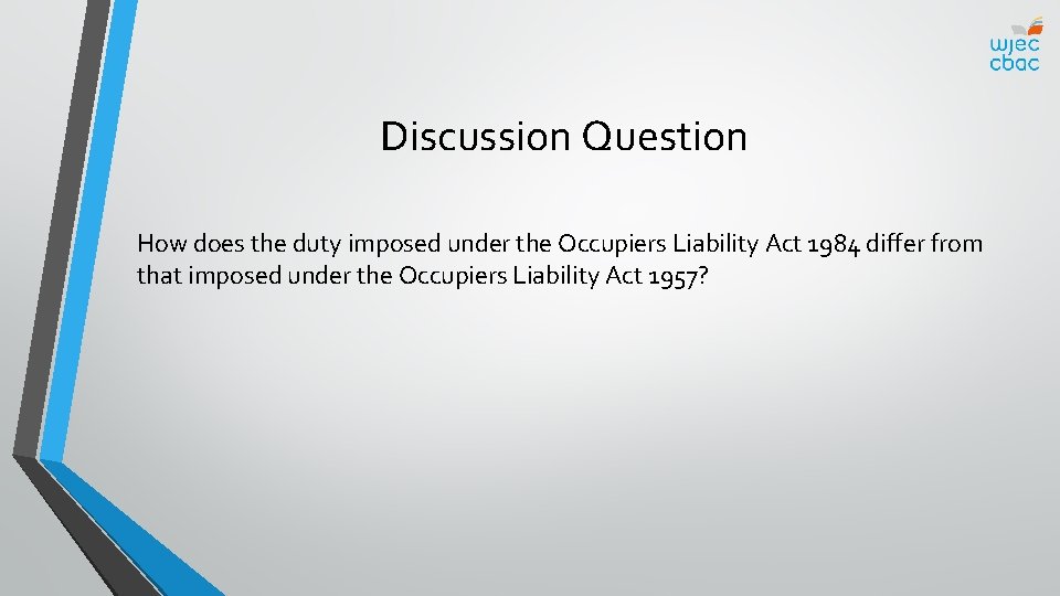 Discussion Question How does the duty imposed under the Occupiers Liability Act 1984 differ