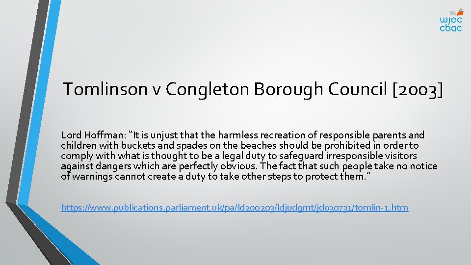 Tomlinson v Congleton Borough Council [2003] Lord Hoffman: “It is unjust that the harmless