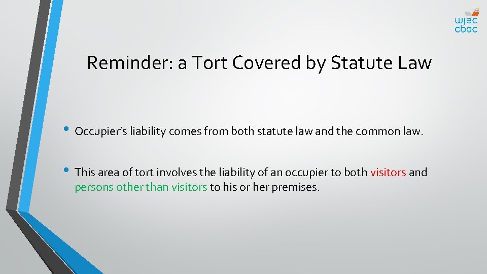 Reminder: a Tort Covered by Statute Law • Occupier’s liability comes from both statute