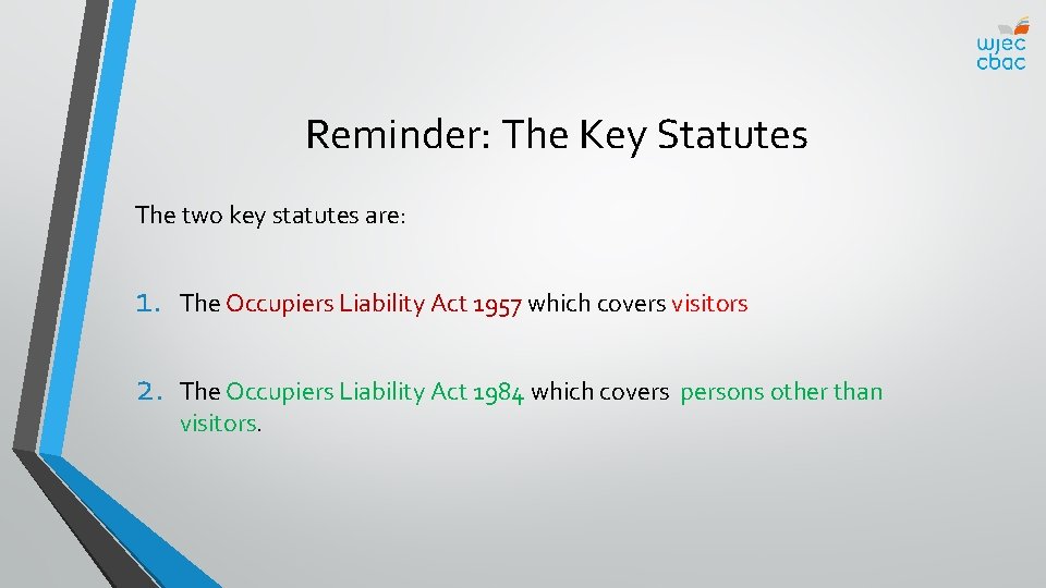 Reminder: The Key Statutes The two key statutes are: 1. The Occupiers Liability Act